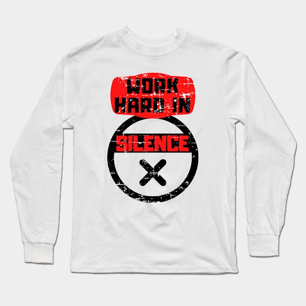 Work hard in silence Long Sleeve T-Shirt by SYLPAT